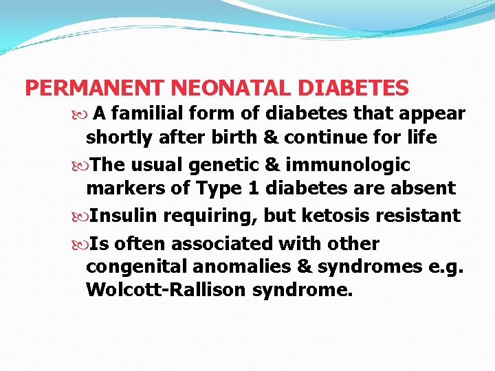 PERMANENT NEONATAL DIABETES A familial form of diabetes that appear shortly after birth &