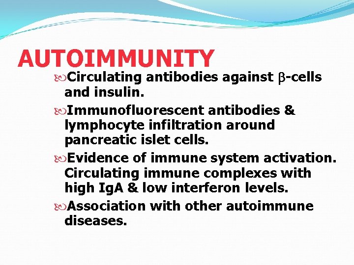 AUTOIMMUNITY Circulating antibodies against b-cells and insulin. Immunofluorescent antibodies & lymphocyte infiltration around pancreatic