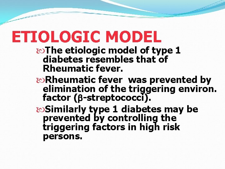 ETIOLOGIC MODEL The etiologic model of type 1 diabetes resembles that of Rheumatic fever