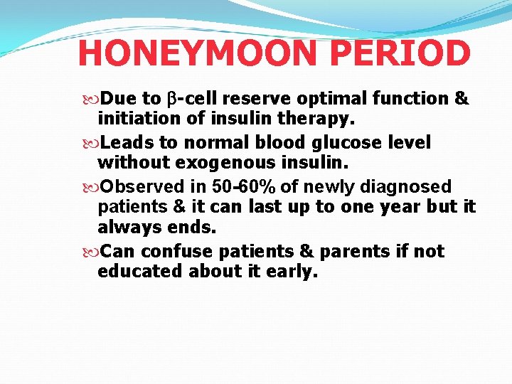 HONEYMOON PERIOD Due to b-cell reserve optimal function & initiation of insulin therapy. Leads