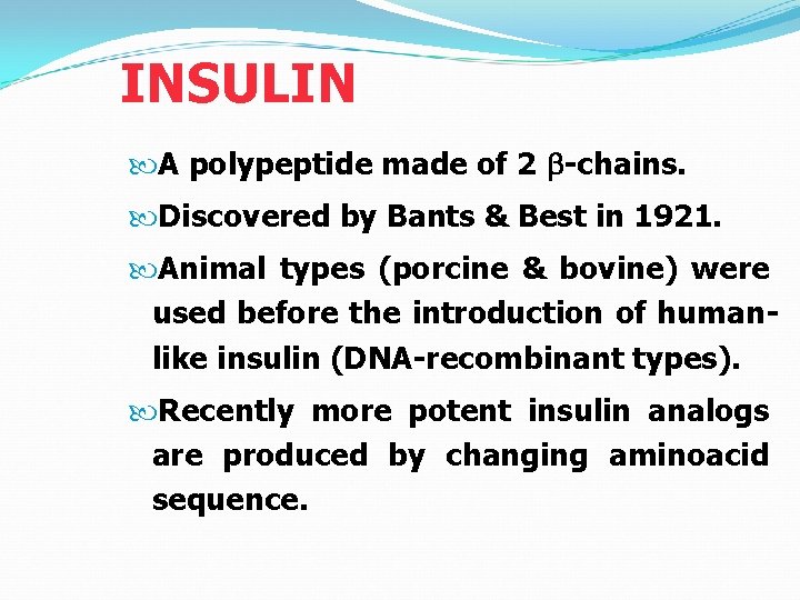 INSULIN A polypeptide made of 2 b-chains. Discovered by Bants & Best in 1921.