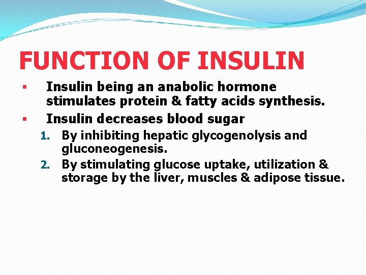 FUNCTION OF INSULIN § § Insulin being an anabolic hormone stimulates protein & fatty