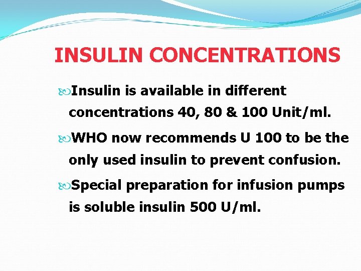 INSULIN CONCENTRATIONS Insulin is available in different concentrations 40, 80 & 100 Unit/ml. WHO