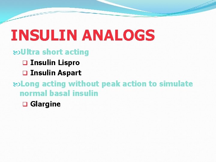 INSULIN ANALOGS Ultra short acting q Insulin Lispro q Insulin Aspart Long acting without