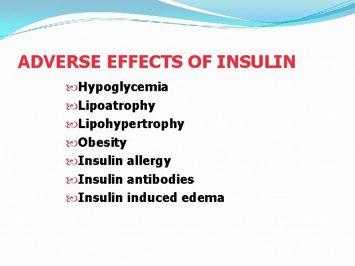 ADVERSE EFFECTS OF INSULIN Hypoglycemia Lipoatrophy Lipohypertrophy Obesity Insulin allergy Insulin antibodies Insulin induced
