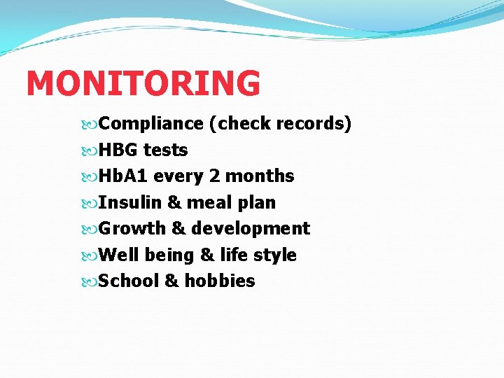 MONITORING Compliance (check records) HBG tests Hb. A 1 every 2 months Insulin &