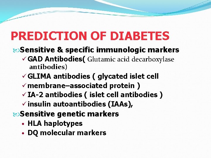 PREDICTION OF DIABETES Sensitive & specific immunologic markers ü GAD Antibodies( Glutamic acid decarboxylase