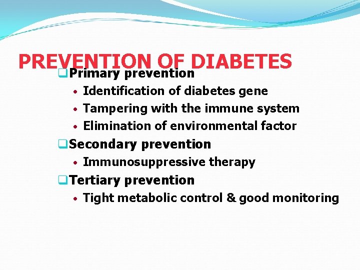 PREVENTION OF DIABETES q. Primary prevention • Identification of diabetes gene • Tampering with