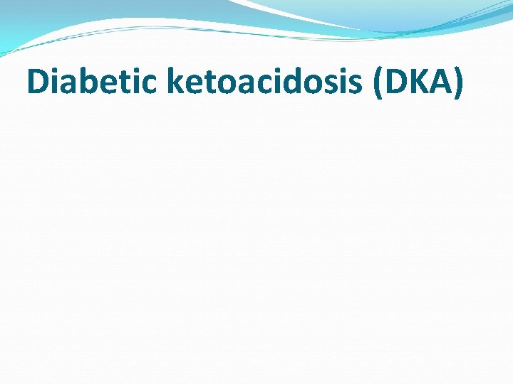 Diabetic ketoacidosis (DKA) 