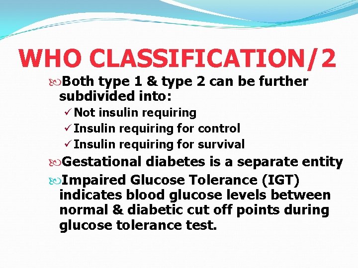 WHO CLASSIFICATION/2 Both type 1 & type 2 can be further subdivided into: ü