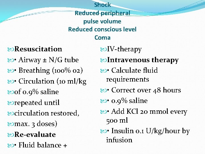 Shock Reduced peripheral pulse volume Reduced conscious level Coma Resuscitation • Airway ± N/G