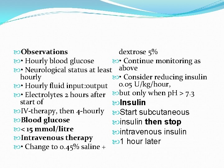 dextrose 5% Observations • Continue monitoring as • Hourly blood glucose • Neurological status