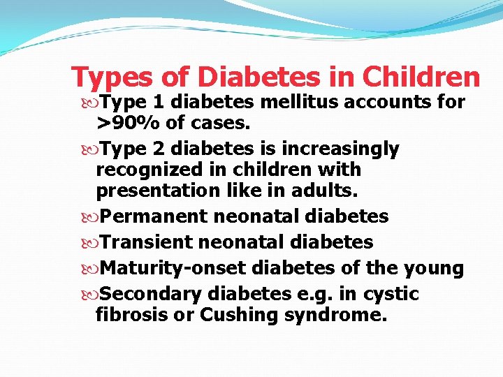 Types of Diabetes in Children Type 1 diabetes mellitus accounts for >90% of cases.
