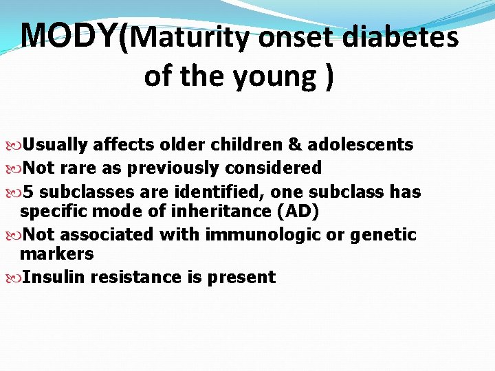 MODY(Maturity onset diabetes of the young ) Usually affects older children & adolescents Not