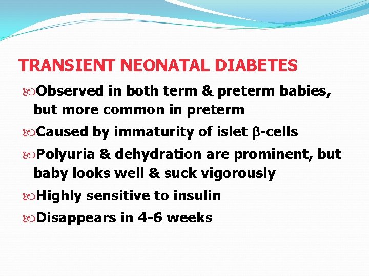 TRANSIENT NEONATAL DIABETES Observed in both term & preterm babies, but more common in