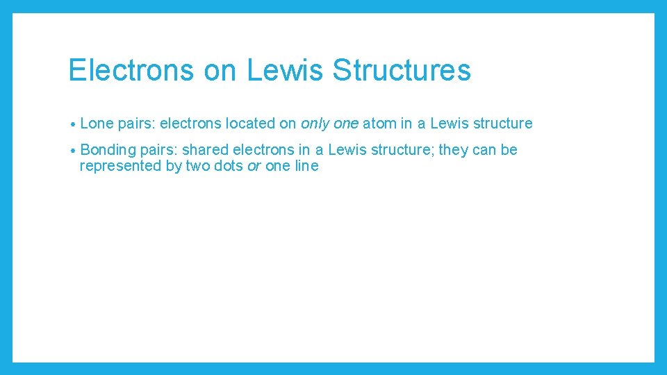 Electrons on Lewis Structures • Lone pairs: electrons located on only one atom in