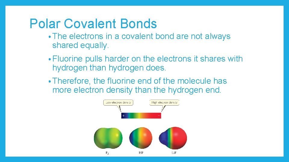 Polar Covalent Bonds • The electrons in a covalent bond are not always shared