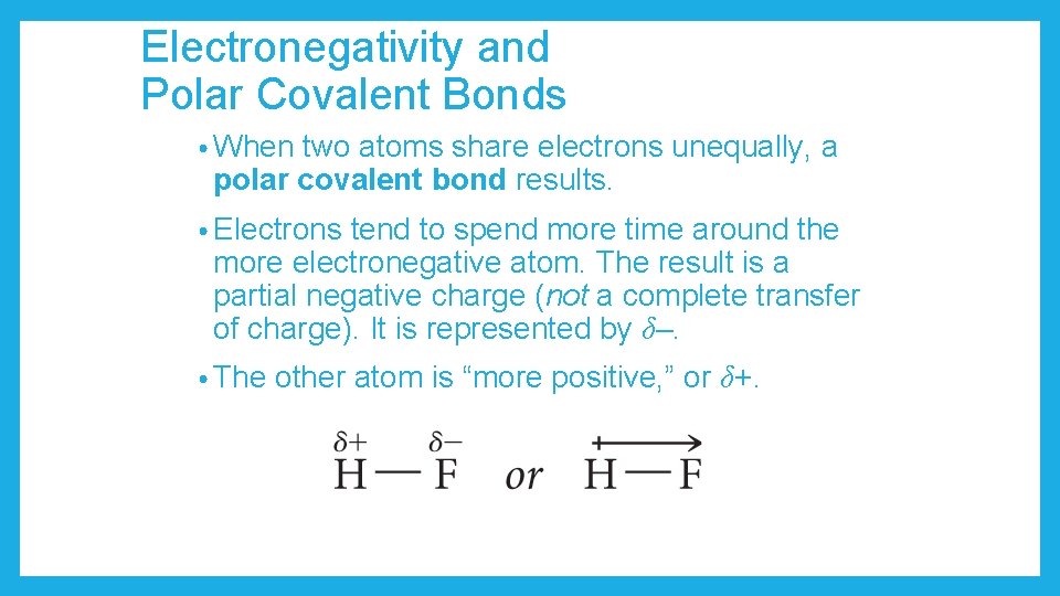Electronegativity and Polar Covalent Bonds • When two atoms share electrons unequally, a polar
