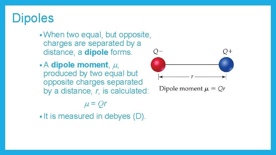 Dipoles • When two equal, but opposite, charges are separated by a distance, a