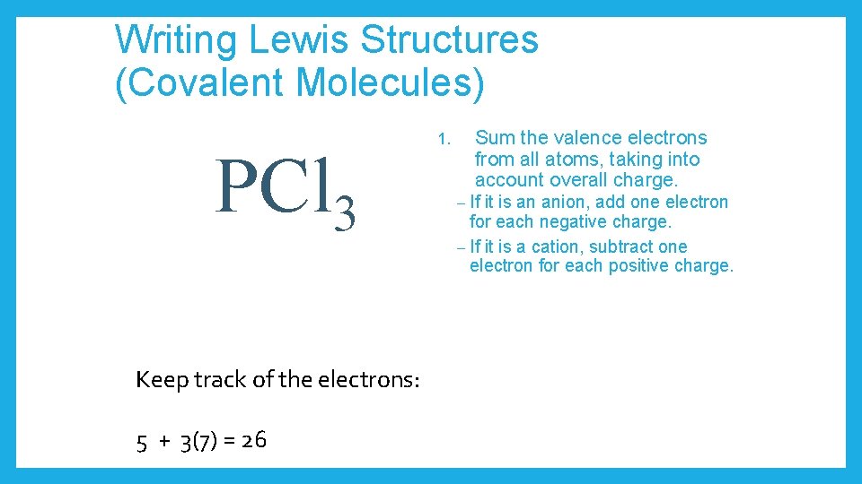 Writing Lewis Structures (Covalent Molecules) PCl 3 Keep track of the electrons: 5 +