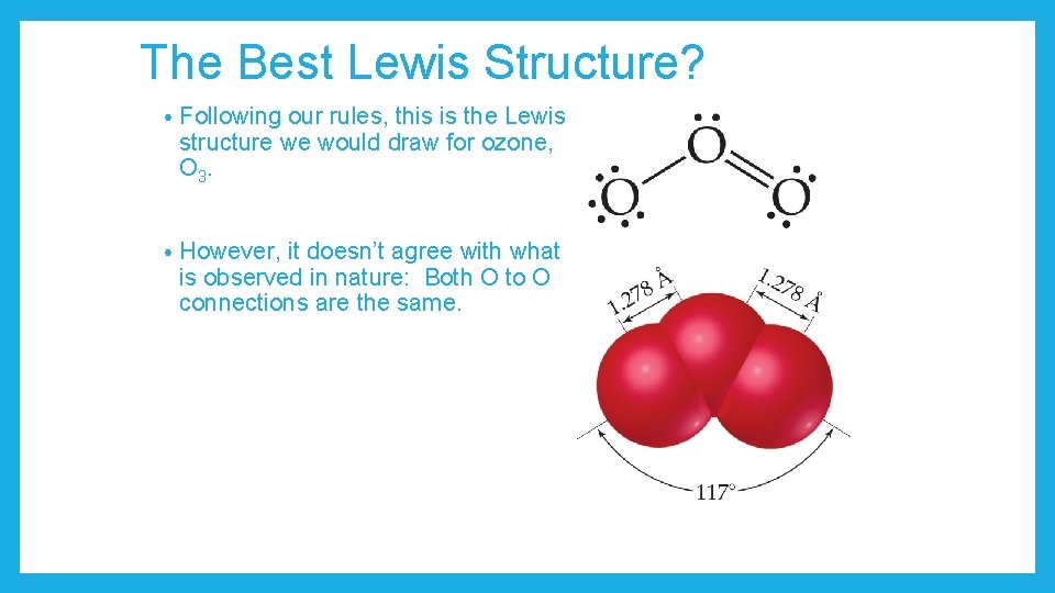 The Best Lewis Structure? • Following our rules, this is the Lewis structure we