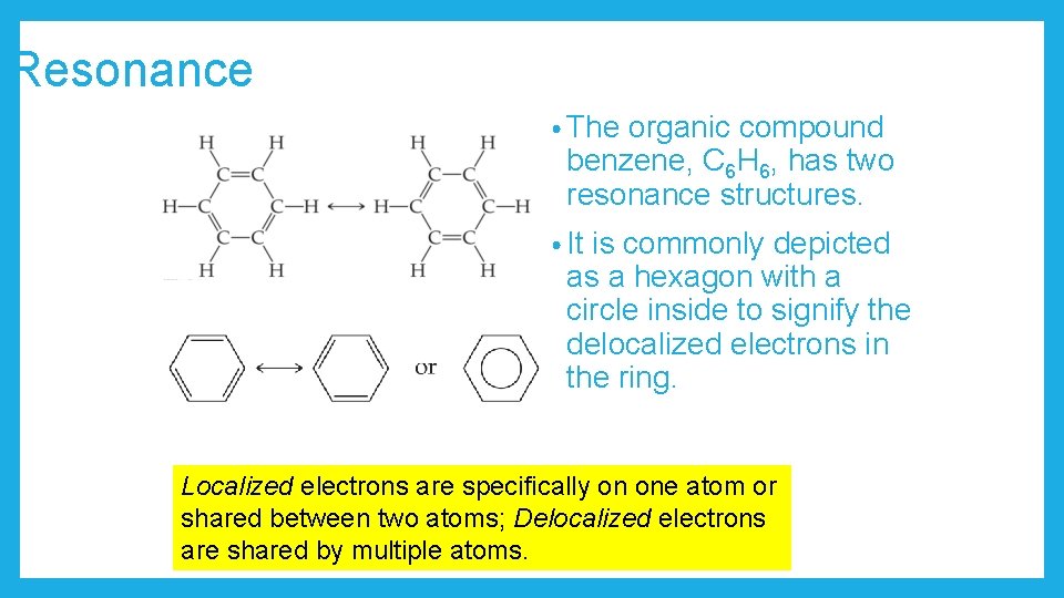 Resonance • The organic compound benzene, C 6 H 6, has two resonance structures.