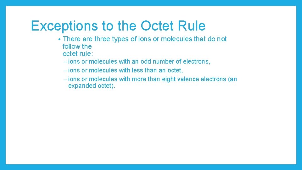 Exceptions to the Octet Rule • There are three types of ions or molecules