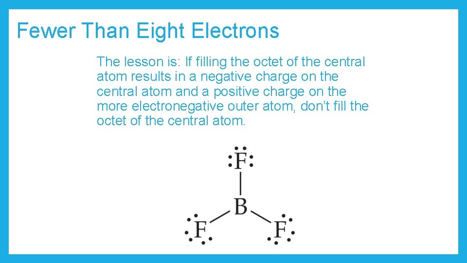 Fewer Than Eight Electrons The lesson is: If filling the octet of the central