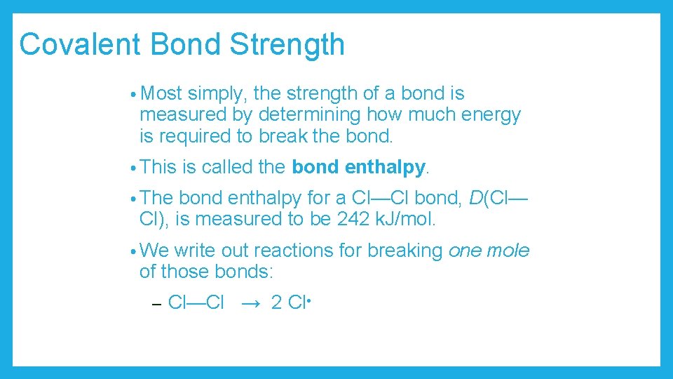 Covalent Bond Strength • Most simply, the strength of a bond is measured by
