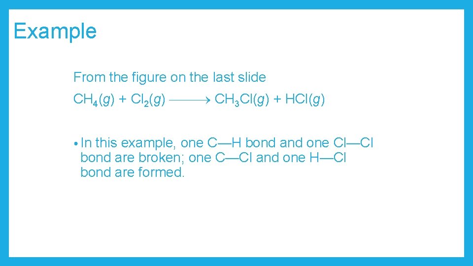 Example From the figure on the last slide CH 4(g) + Cl 2(g) CH