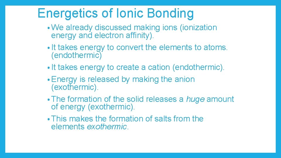 Energetics of Ionic Bonding • We already discussed making ions (ionization energy and electron