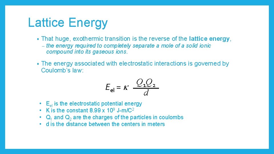 Lattice Energy • That huge, exothermic transition is the reverse of the lattice energy,