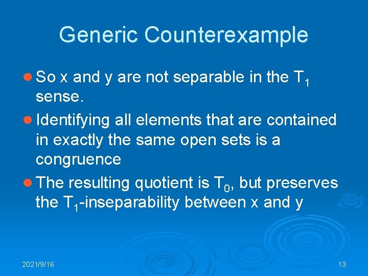 Generic Counterexample ● So x and y are not separable in the T 1