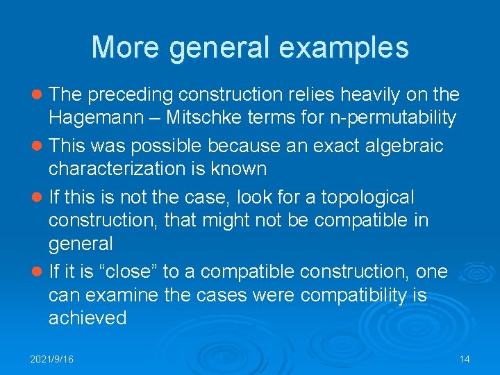 More general examples ● The preceding construction relies heavily on the Hagemann – Mitschke
