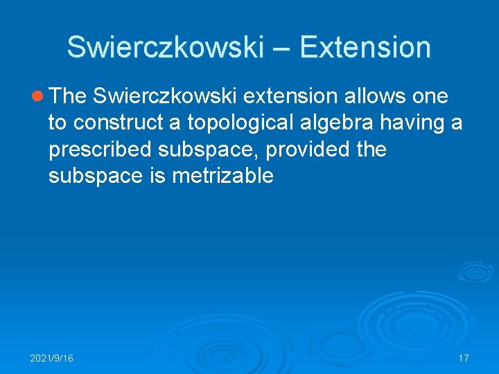 Swierczkowski – Extension ● The Swierczkowski extension allows one to construct a topological algebra