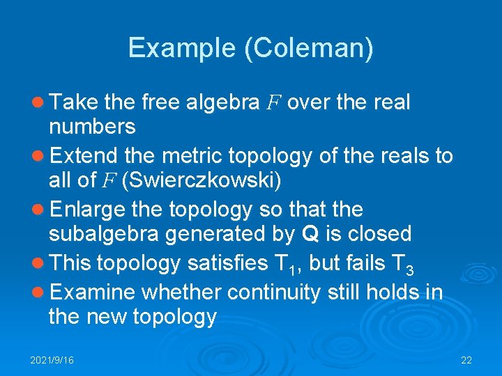 Example (Coleman) ● Take the free algebra F over the real numbers ● Extend