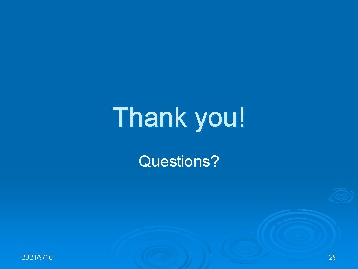 Thank you! Questions? 2021/9/16 29 