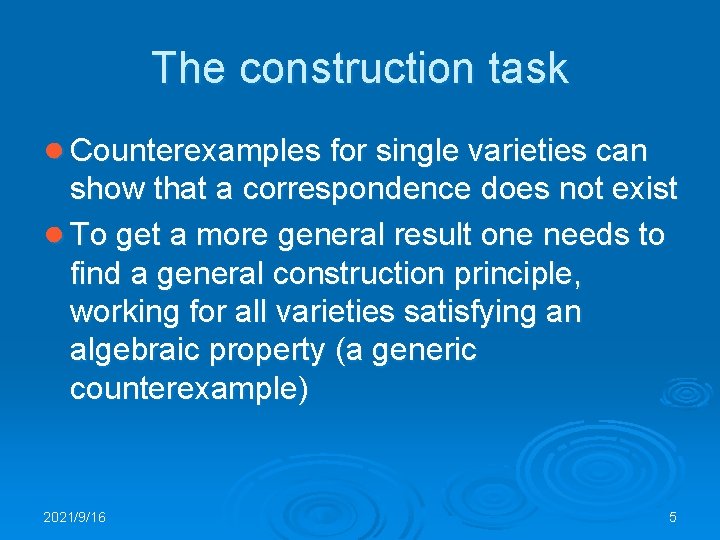 The construction task ● Counterexamples for single varieties can show that a correspondence does