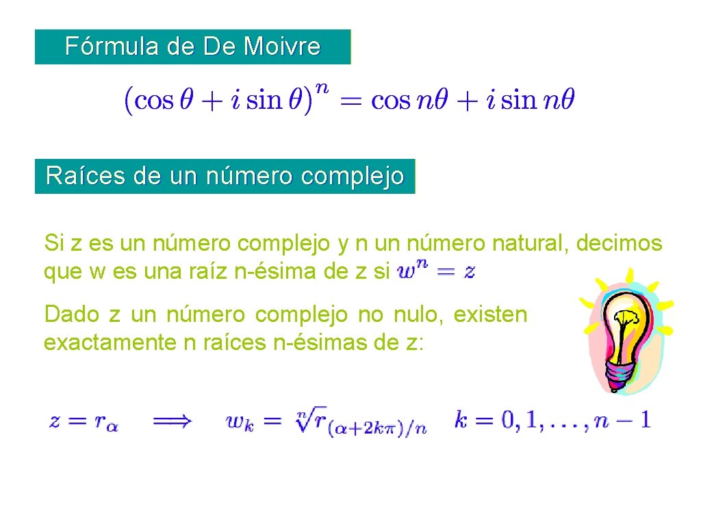 Fórmula de De Moivre Raíces de un número complejo Si z es un número