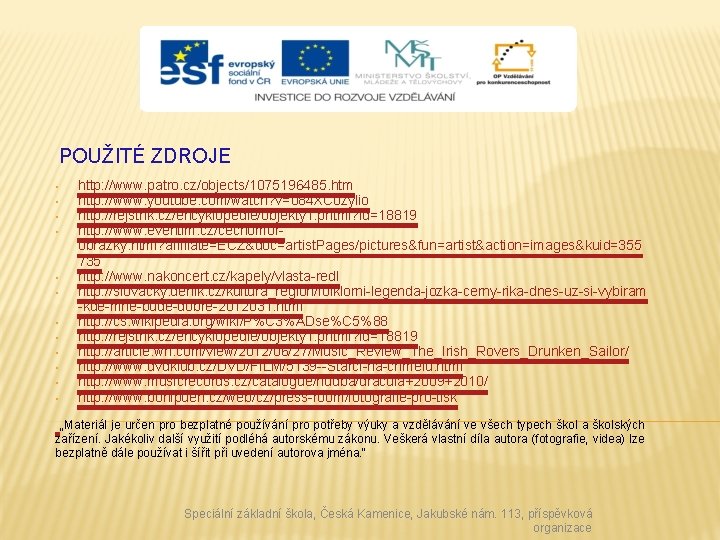 POUŽITÉ ZDROJE • • • http: //www. patro. cz/objects/1075196485. htm http: //www. youtube. com/watch?