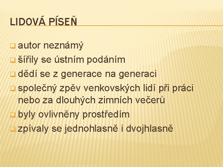 LIDOVÁ PÍSEŇ q autor neznámý q šířily se ústním podáním q dědí se z