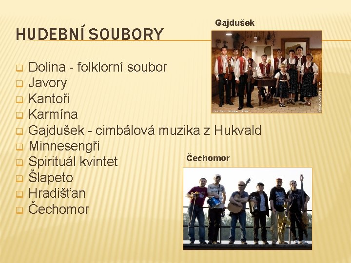 HUDEBNÍ SOUBORY q q q q q Gajdušek Dolina - folklorní soubor Javory Kantoři