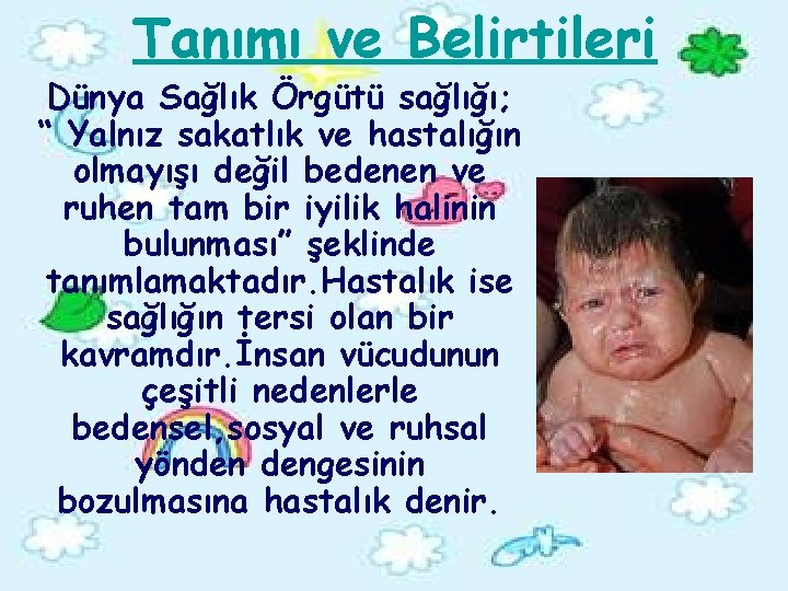 Tanımı ve Belirtileri Dünya Sağlık Örgütü sağlığı; “ Yalnız sakatlık ve hastalığın olmayışı değil