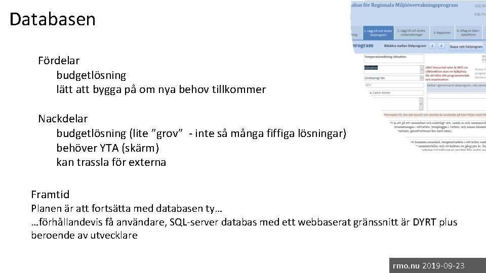 Databasen Fördelar budgetlösning lätt att bygga på om nya behov tillkommer Nackdelar budgetlösning (lite