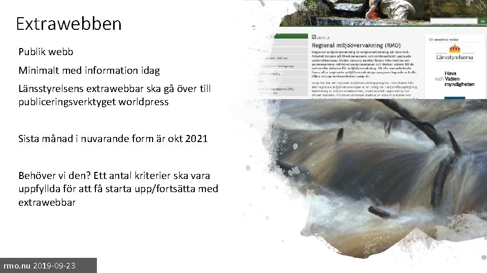 Extrawebben Publik webb Minimalt med information idag Länsstyrelsens extrawebbar ska gå över till publiceringsverktyget