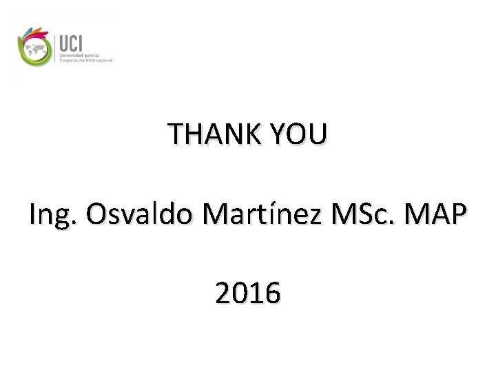 THANK YOU Ing. Osvaldo Martínez MSc. MAP 2016 