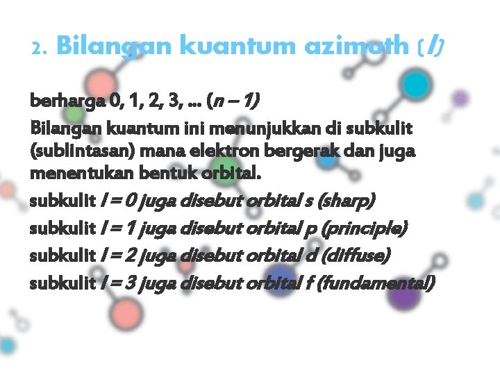 2. Bilangan kuantum azimuth (l) berharga 0, 1, 2, 3, . . . (n