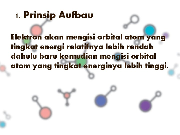 1. Prinsip Aufbau Elektron akan mengisi orbital atom yang tingkat energi relatifnya lebih rendah