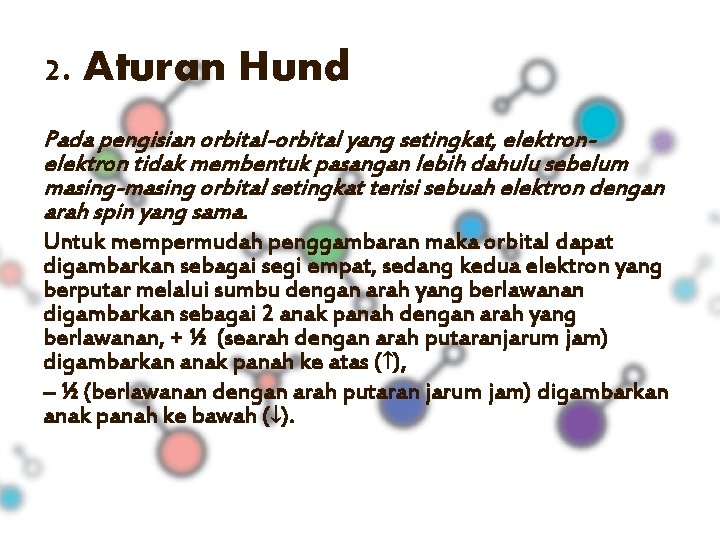 2. Aturan Hund Pada pengisian orbital-orbital yang setingkat, elektron tidak membentuk pasangan lebih dahulu