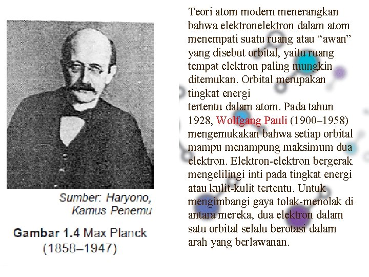 Teori atom modern menerangkan bahwa elektron dalam atom menempati suatu ruang atau “awan” yang